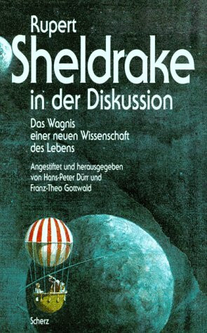 Rupert Sheldrake in der Diskussion. Das Wagnis einer neuen Wissenschaft des Lebens