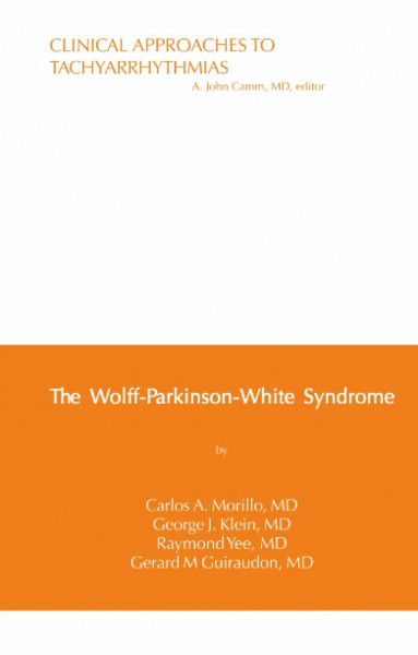 The Wolff-Parkinson-White Syndrome (Clinical Approaches To Tachyarrhythmias, Band 6)