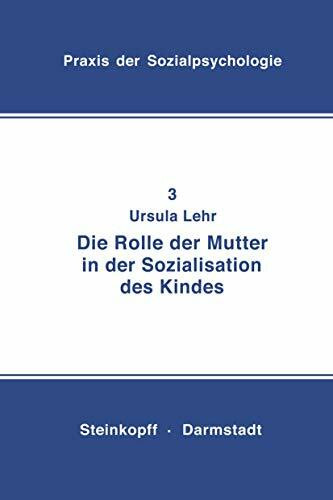Die Rolle der Mutter in der Sozialistation des Kindes (Praxis der Sozialpsychologie) (German Edition): Mit e. Beitr. v. Rita Süßmuth (Praxis der Sozialpsychologie, 3, Band 3)