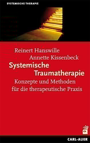 Systemische Traumatherapie: Konzepte und Methoden für die Praxis (Systemische Therapie und Beratung)