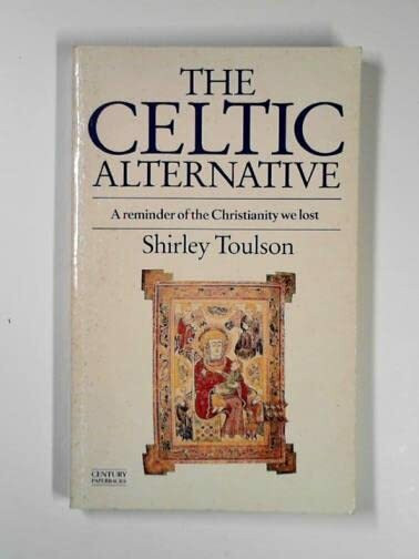 Celtic Alternative: A Study of the Christianity We Lost