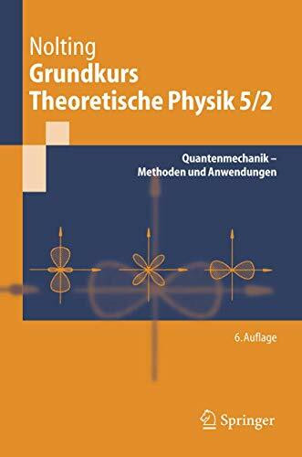 Grundkurs Theoretische Physik 5/2: Quantenmechanik - Methoden und Anwendungen (Springer-Lehrbuch)