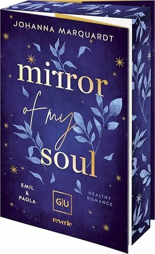 Mirror Of My Soul. Emil & Paola: Ein New-Adult-Roman über den steinigen Weg von Freundschaft zu Liebe, Verlustängste, Selbstfindung und Traumaheilung | Erstauflage mit limitiertem Farbschnitt
