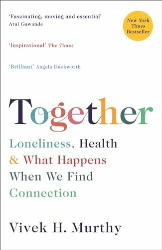 Together: Loneliness, Health and What Happens When We Find Connection