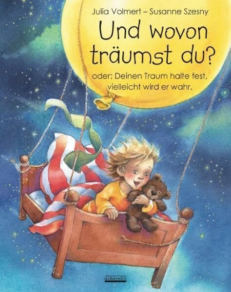Und wovon träumst du? oder Deinen Traum halte fest, vielleicht wird er wahr: Ein Bilderbuch für Kinder ab 3 Jahre. (JULIA VOLMERT Bilderbuch)