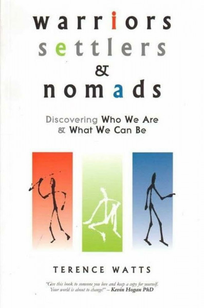 Warriors, Settlers and Nomads: Discovering who we are & what we can be: Discovering Who We Are and What We Can Be