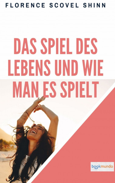 Das Spiel des Lebens und wie man es spielt: The Game of Life and How to Play It (Bookmundo-Ausgabe)