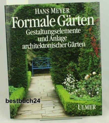 Formale Gärten. Gestaltungselemente und Anlage architektonischer Gärten