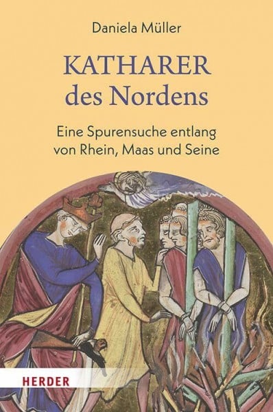 Katharer des Nordens: Eine Spurensuche entlang von Rhein, Maas und Seine