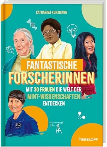 Fantastische Forscherinnen. Mit 30 Frauen die Welt der MINT-Wissenschaften entdecken | Portraits starker Frauen | Für Kinder ab 8 Jahren