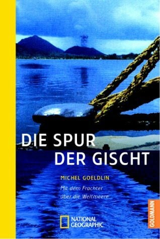 Die Spur der Gischt. Mit dem Frachter über die Weltmeere