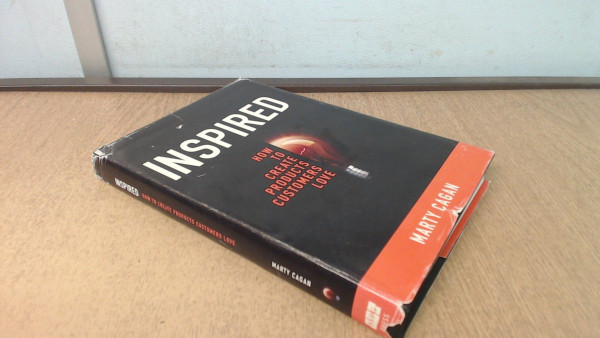 Inspired: How To Create Products Customers Love