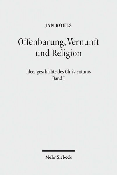 Offenbarung, Vernunft und Religion (Ideengeschichte des Christentums, Band 1)