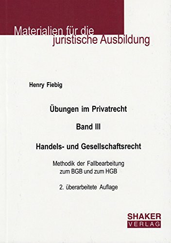 Übungen im Privatrecht. Band III. Handels- und Gesellschaftsrecht: Methodik der Fallbearbeitung zum BGB und zum HGB, 2. überarbeitete Auflage (Materialien für die juristische Ausbildung)