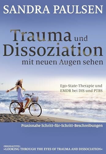 Trauma und Dissoziation mit neuen Augen sehen: Ego-State-Therapie und EMDR bei DIS und PTBS