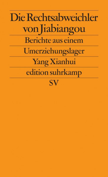 Die Rechtsabweichler von Jiabiangou: Berichte aus einem Umerziehungslager (edition suhrkamp)