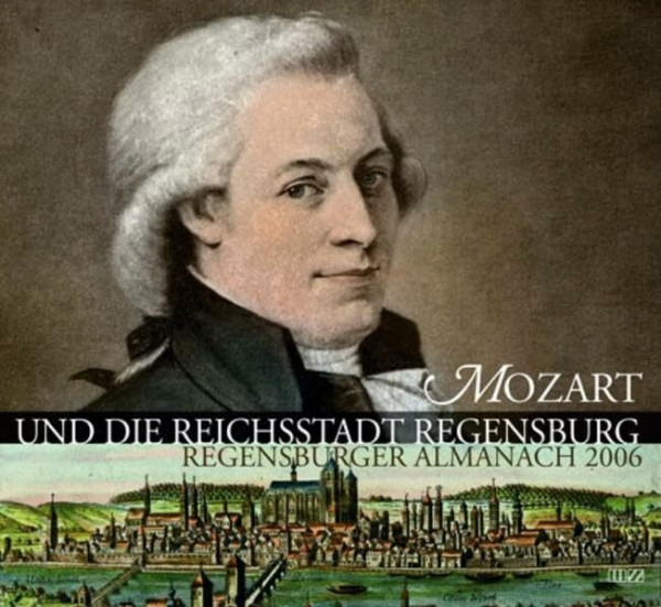 Regensburger Almanach 2006: Mozart und die Reichsstadt Regensburg