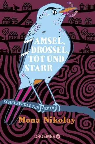 Amsel, Drossel, tot und starr: Schrebergartenkrimi