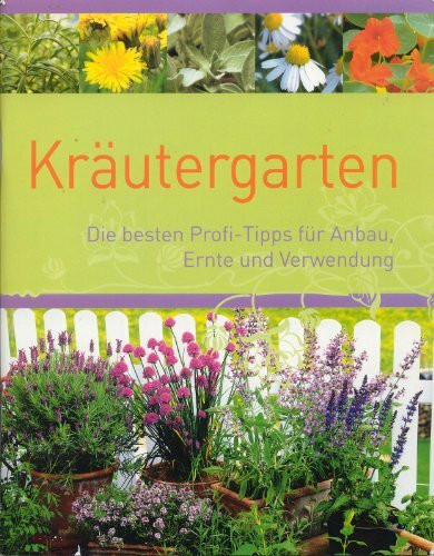 Kräutergarten Die besten Profi - Tipps für Anbau Ernte und Verwendung