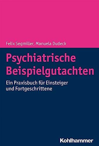 Psychiatrische Beispielgutachten: Ein Praxisbuch für Einsteiger und Fortgeschrittene