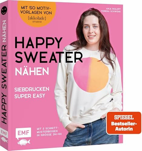 Happy Sweater nähen – Siebdrucken super easy! Mit 50 Motivvorlagen von @akkolade.studio: Pullover, Sweatkleid, Hoodie und mehr in den Größen 34–44 – Mit 2 Schnittmusterbogen