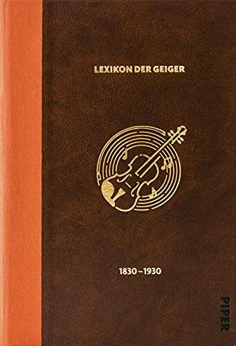 Das Lexikon der Geiger, 1830 - 1930 (Biografische Enzyklopädie der Geiger 1): Herausgegeben von Kevork Marouchian (1944-2018), fortgeführt von Martin Reimann