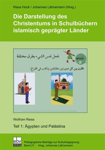 Die Darstellung des Christentums in Schulbüchern islamisch geprägter Länder / Die Darstellung des Christentums in Schulbüchern islamisch geprägter ... (Pädagogische Beiträge zur Kulturbegegnung)