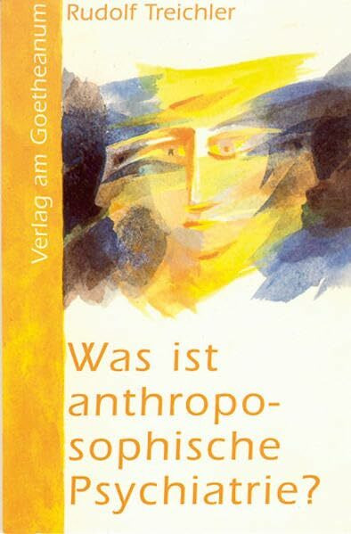 Was ist anthroposophische Psychiatrie?: Eine Einführung (Kleine Reihe)