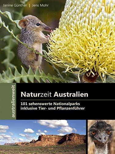 Naturzeit Australien - 101 sehenswerte Nationalparks: inklusive Tier- und Pflanzenführer (australienweit)