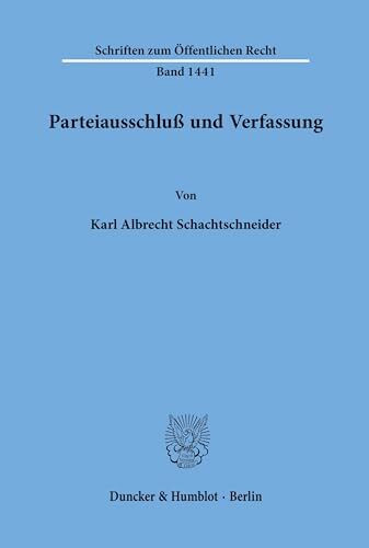 Parteiausschluß und Verfassung. (Schriften zum Öffentlichen Recht, Band 1441)