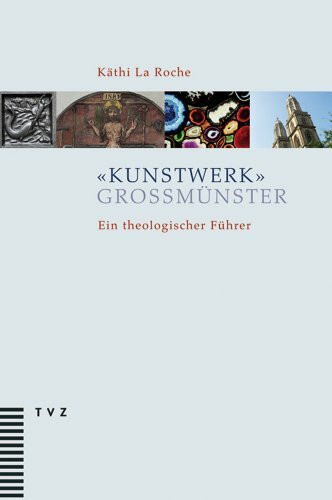 »Kunstwerk« Grossmünster: Ein theologischer Führer