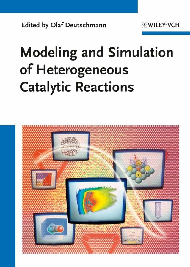 Modeling and Simulation of Heterogeneous Catalytic Reactions: From the Molecular Process to the Technical System Modeling and Simulation of Heterogeneous Catalytic Reactions: From the Molecular Process to the Technical System