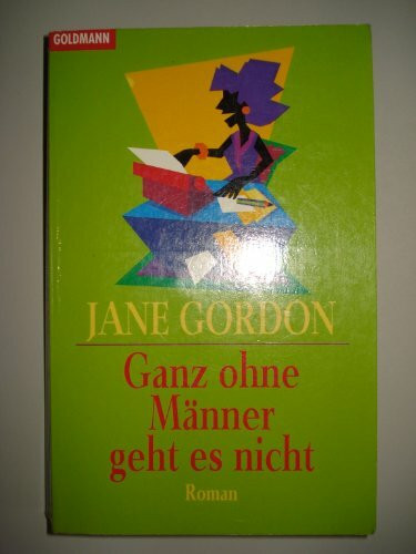 Ganz ohne Männer geht es nicht: Roman