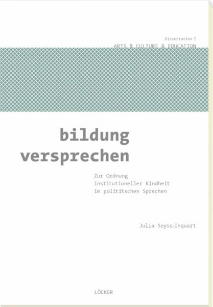 Bildung versprechen: Zur Ordnung institutioneller Kindheit in politischen Debatten: Zur Ordnung institutioneller Kindheit im politischen Sprechen