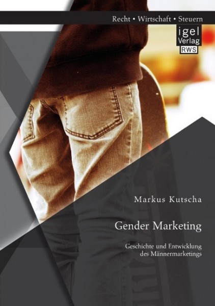Gender Marketing: Geschichte und Entwicklung des Männermarketings