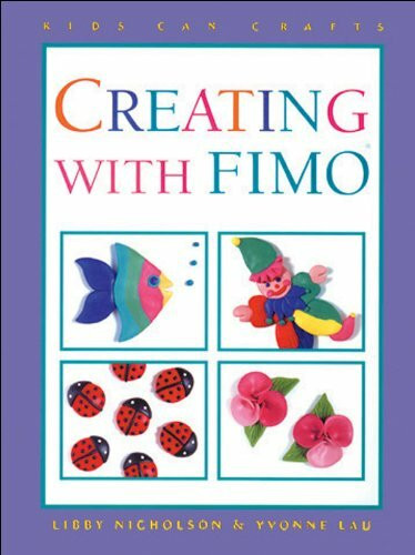 Creating With Fimo (Kids Can Do It)