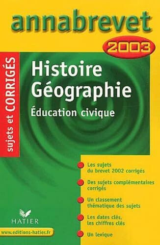 Histoire-Geographie Education Civique. Sujets Et Corriges 2003