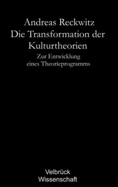 Die Transformation der Kulturtheorien. Studienausgabe. Zur Entwicklung eines Theorieprogramms. Mit Nachwort 'Aktuelle Tendenzen der Kulturtheorien': ... Mit einem Nachwort zur Studienausgabe 2006