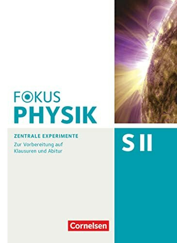 Fokus Physik Sekundarstufe II - Zu allen Ausgaben und zum Gesamtband - Oberstufe: Zentrale Experimente - Zur Vorbereitung auf Klausuren und Abitur
