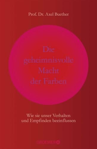 Die geheimnisvolle Macht der Farben: Wie sie unser Verhalten und Empfinden beeinflussen