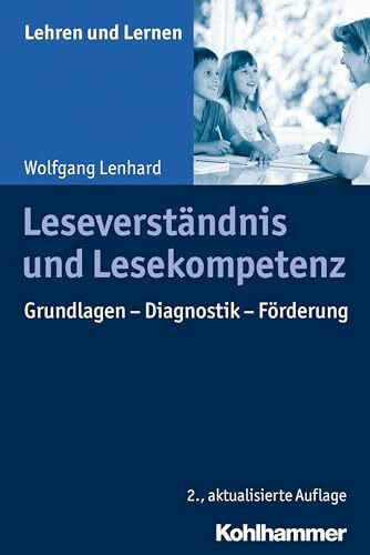 Leseverständnis und Lesekompetenz: Grundlagen - Diagnostik - Förderung (Lehren und Lernen)