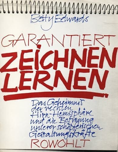 Garantiert zeichnen lernen. Das Geheimnis der rechten Hirn-Hemisphäre und die Befreiung unserer schöpferischen Gestaltungskräfte