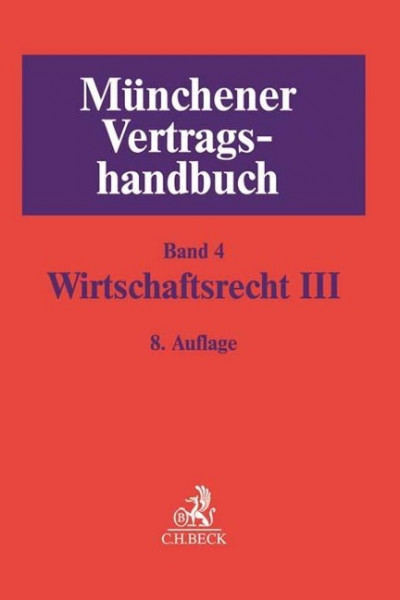 Münchener Vertragshandbuch Bd. 4: Wirtschaftsrecht III