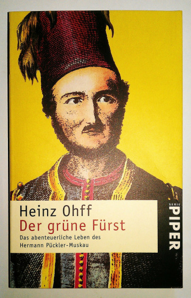 Der grüne Fürst: Das abenteuerliche Leben des Hermann Pückler-Muskau (Piper Taschenbuch)