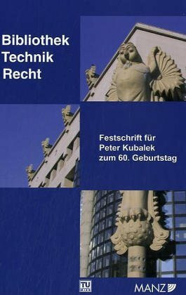 Bibliothek - Technik - Recht. Festschrift für Peter Kubalek zum 60.Geburtstag