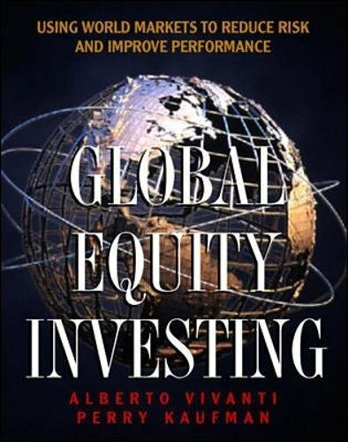 Global Equity Investing: Using World Markets to Reduce Risk and Improve Performance