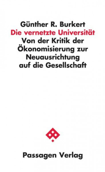 Die vernetzte Universität: Von der Kritik der Ökonomisierung zur Neuausrichtung auf die Gesellschaft (Passagen Wissenschaft - Transformation - Politik)