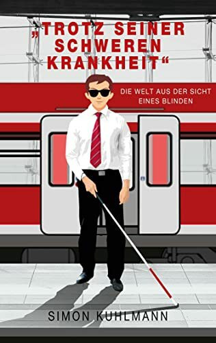 "Trotz seiner schweren Krankheit": Die Welt aus der Sicht eines Blinden