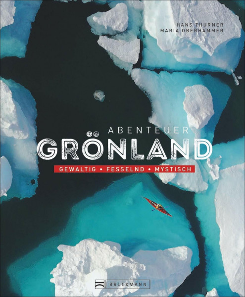 Bildband: Abenteuer Grönland. Gewaltig – fesselnd – mystisch. Einzigartige Abenteuer im Eis. Einblicke in die Kultur und das Leben der Inuit. Mit Informationen zu Trekking und Outdoor-Erlebnissen.