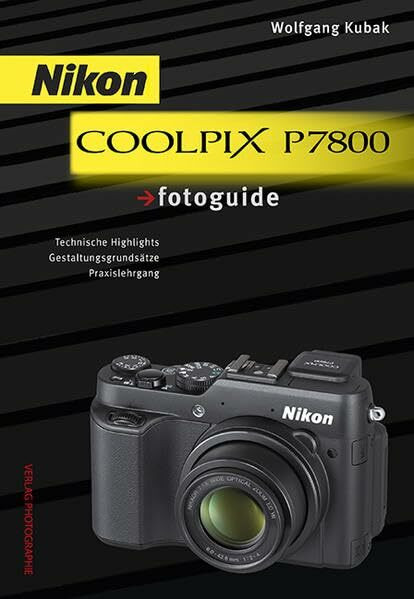 Nikon COOLPIX P7800 fotoguide: Technische Highlights. Gestaltungsgrundsätze. Praxislehrgang